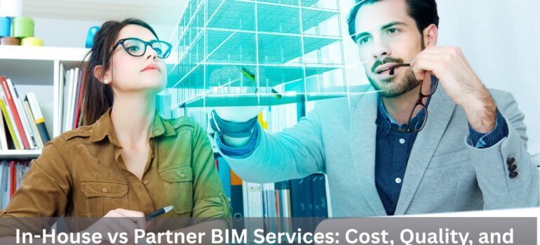 In-House vs Partners BIM Services: Cost, Quality, and Scalability Compared